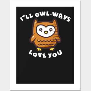 I'll Owl-ways Love You Posters and Art